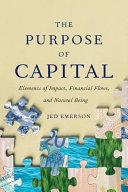 The Purpose of Capital                                                                                                                                <br><span class="capt-avtor"> By:Emerson, Jed                                      </span><br><span class="capt-pari"> Eur:26 Мкд:1599</span>